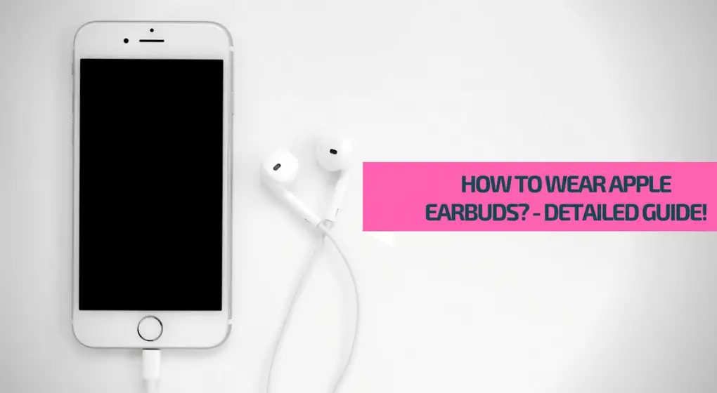 How to Wear Apple Earbuds – Detailed Guide – Headphones Digital