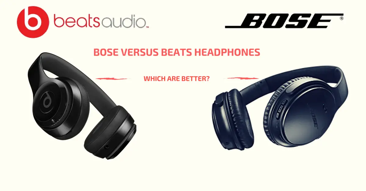 Bose Versus Beats Headphones, Which are Better?